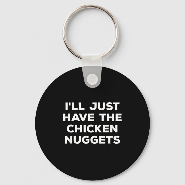 Funny I'll Just Have The Chicken Nuggets  Key Ring (Front)