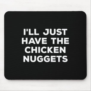 Funny I'll Just Have The Chicken Nuggets  Mouse Pad