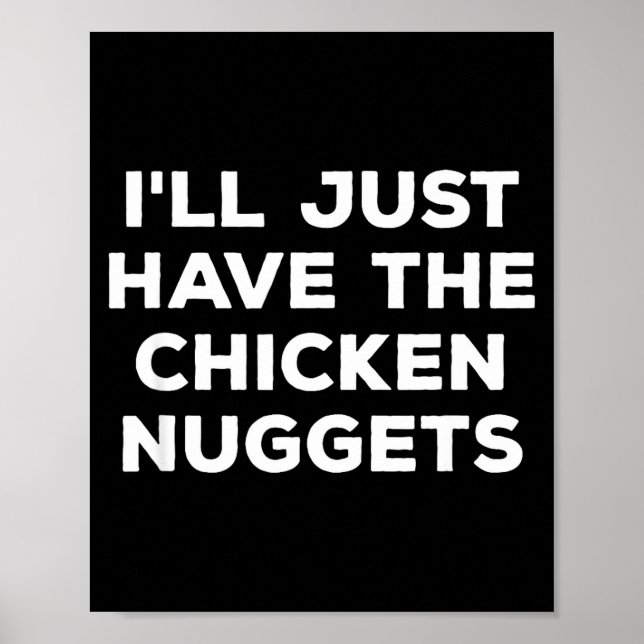 Funny I'll Just Have The Chicken Nuggets  Poster (Front)