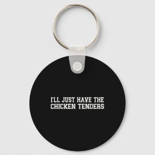 Funny I'll Just Have The Chicken Tenders - Kids Fo Key Ring