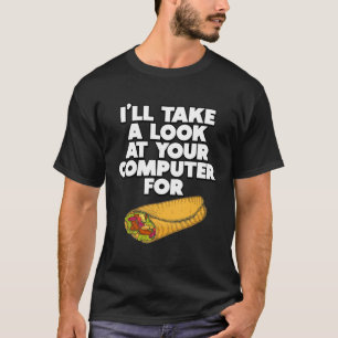 Funny I'll take a look at your Computer for Burrit T-Shirt