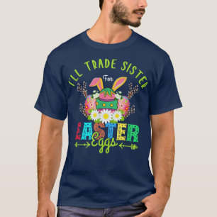 Funny Ill trade my sister for Easter Candy Bunny B T-Shirt