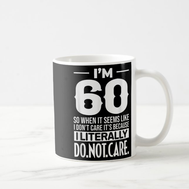 Funny I'm 60 Literally Do Not Care Humour Meme 60t Coffee Mug (Right)