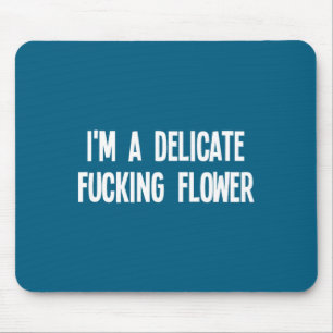 Funny, I'm A Delicate Foring Flower, Joke Sarcasti Mouse Pad