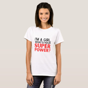 Funny I'm a girl. What's your superpower? T-Shirt