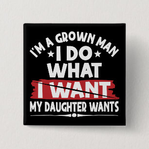 Funny I'm A Grown Man I Do What My Daughter Wants 15 Cm Square Badge