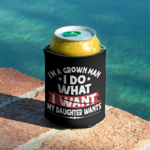 Funny I'm A Grown Man I Do What My Daughter Wants Can Cooler