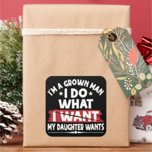 Funny I'm A Grown Man I Do What My Daughter Wants Square Sticker