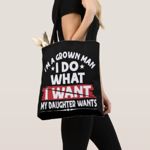 Funny I'm A Grown Man I Do What My Daughter Wants Tote Bag