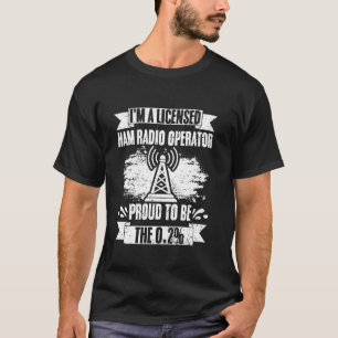 Funny I'm A Licensed Ham Radio Operator Proud To B T-Shirt
