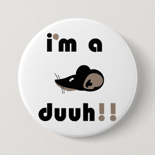 funny i'm a mousee duuh!! 7.5 cm round badge