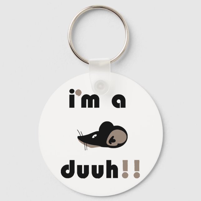 funny i'm a mousee duuh!! key ring (Front)