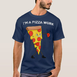 Funny Im a Pizza Work Piece of Pizza Work  T-Shirt