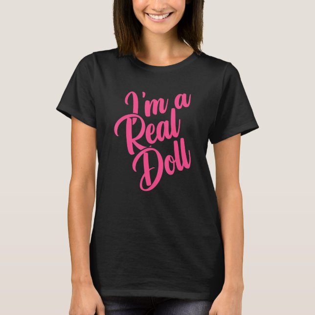 Funny I'm a real doll Quote T-Shirt (Front)