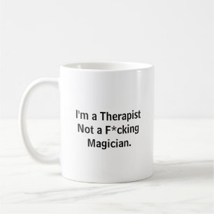 Funny I'm a Therapist Not a F*cking Magician Coffe Coffee Mug