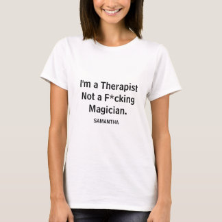 Funny I'm a Therapist Not a F*cking Magician  T-Shirt