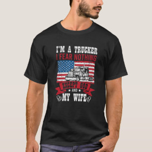 Funny I'm A Trucker I Fear Nothing Except God And T-Shirt