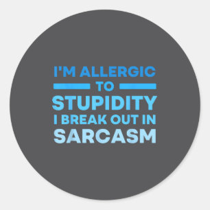 Funny I'm Allergic To Studity I Break Out In Sarca Classic Round Sticker