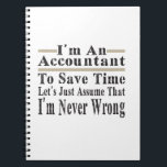 Funny Im An Accountant To Save Time Lets Just Assu Notebook<br><div class="desc">Best gift for certified public accountant dad,  financial analyst mum,  accountancy father,  mother,  grandpa or grandma. Cool for accounting lover or finance student enthusiast family.</div>