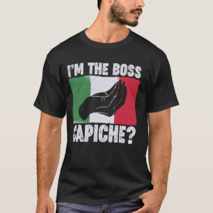 Funny I'm Boss Italian Nonna Nonno Capiche Saying T-Shirt
