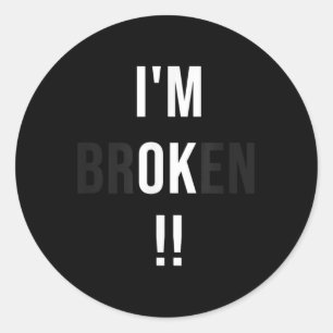Funny Im Broken Ok Help Depression Mental Health A Classic Round Sticker