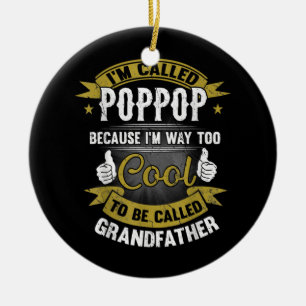 Funny I'm Called Poppop To Cooler To Be Called Ceramic Ornament