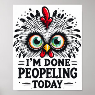 Funny I'm Done Peopling Today Chicken Funny Sarcas Poster