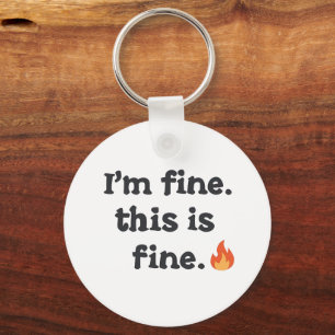 Funny "I'm Fine This is Fine" Quote Key Ring