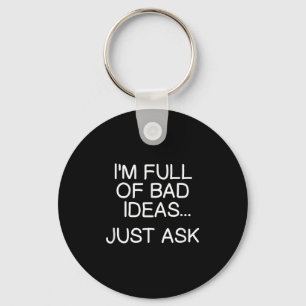 Funny Im Full Of Bad Ideas Just Ask . Sarcastic Jo Key Ring