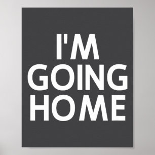 Funny, I'm Going Home, Joke Sarcastic Family  Poster