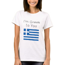 Funny Im Greek to You T-Shirt