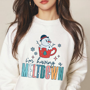 Funny I'm Having A Meltdown Snowman Winter Sweatshirt