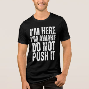 Funny I'm Here I'm Awake Don't Push It Tri-Blend Shirt