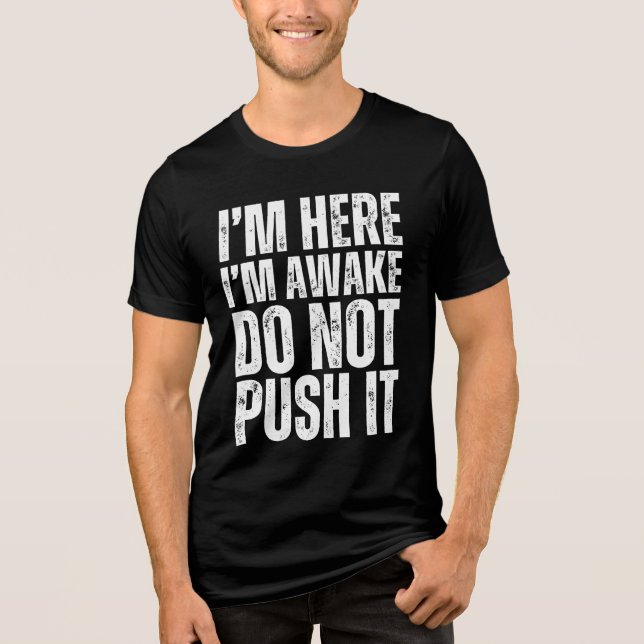 Funny I'm Here I'm Awake Don't Push It Tri-Blend Shirt (Front)