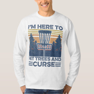 Funny I'm Here To Hit Trees And Curse Disc Golf Fr T-Shirt