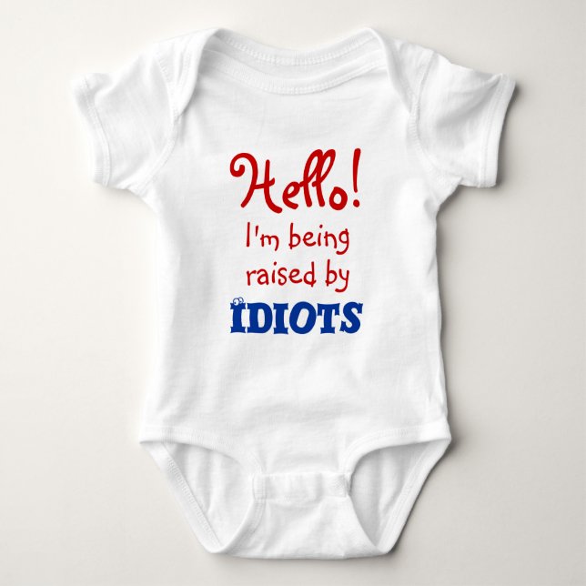 Funny I'm I'm being raise by Idiots Baby Bodysuit (Front)