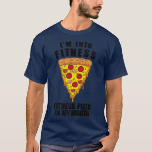 Funny I'm Into Fitness Pizza In My Mouth Gift Pizz T-Shirt