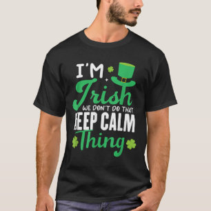 Funny I'm Irish We Dont Do That Keep Calm Thing Ir T-Shirt