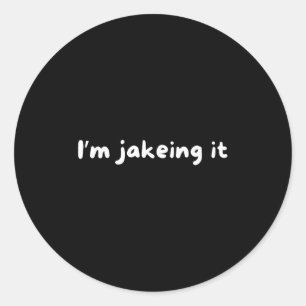 Funny Im Jakeing It Trendy Meme Classic Round Sticker