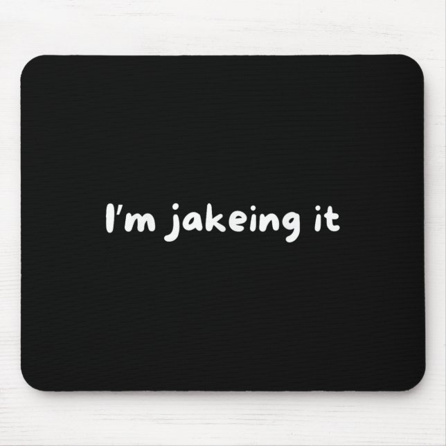 Funny Im Jakeing It Trendy Meme  Mouse Pad (Front)