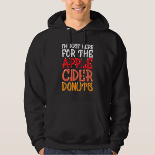 Funny I'm Just Here For The Apple Cider Doughnuts Hoodie