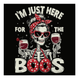 Funny I'm Just Here for The Boos Skeleton Poster
