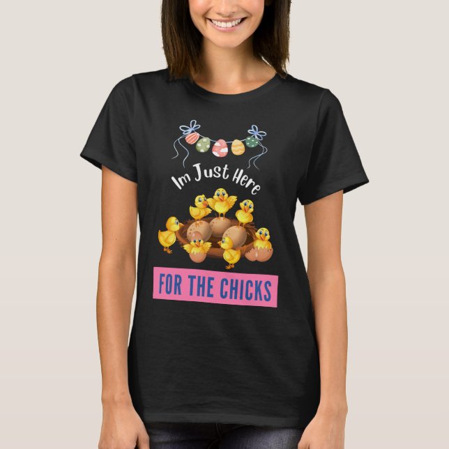 Funny I'm Just Here For The Chicks Cute Chicken T-Shirt (Front)
