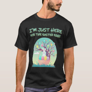 Funny Im Just Here For The Easter Eggs Bunny Toddl T-Shirt