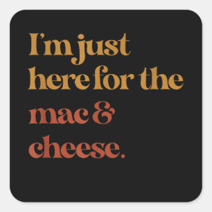 Funny Im Just Here For The Mac And Cheese Thanks Square Sticker