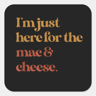 Funny Im Just Here For The Mac And Cheese Thanks Square Sticker