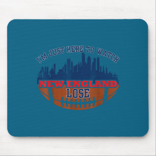 Funny i'm just here watch new england lose Artwork Mouse Pad