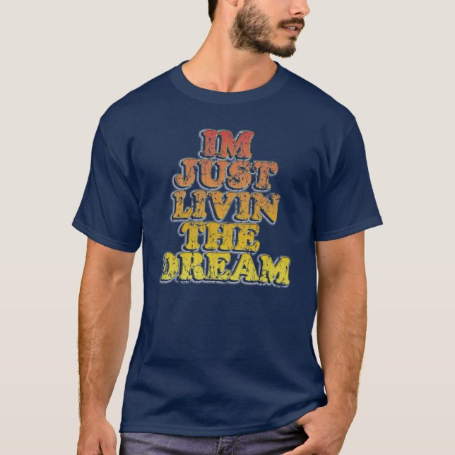Funny Im just livin the dream T-Shirt (Front)