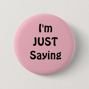 Funny  I'm Just Saying Button, Pink 6 Cm Round Badge
