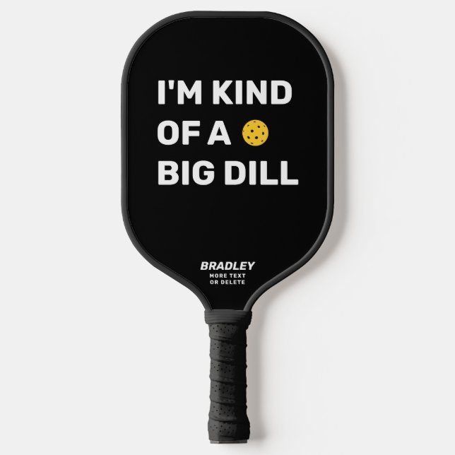 Funny I'm Kind of a Big Dill Custom Text Name Pickleball Paddle (Front)